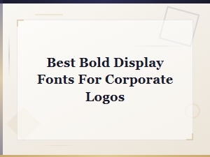 Best Bold Display Fonts for Corporate Logos in 2024