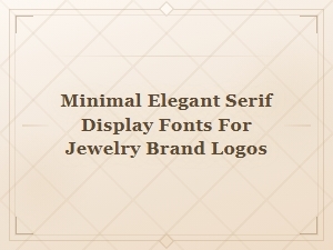 Minimal Elegant Serif Display Fonts for Jewelry Brand Logos