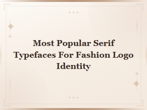 Most Popular Elegant Serif Fonts for Fashion Logo Identity Design