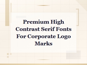 Premium High Contrast Serif Fonts for Corporate Logo Marks and Branding