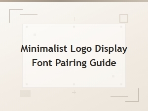 Minimalist Logo Display Font Pairing Guide for Clean Designs