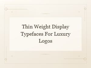 Minimalist Thin Display Fonts for Luxury Logo Design