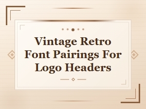 Vintage Retro Font Pairings for Logo Headers and Branding